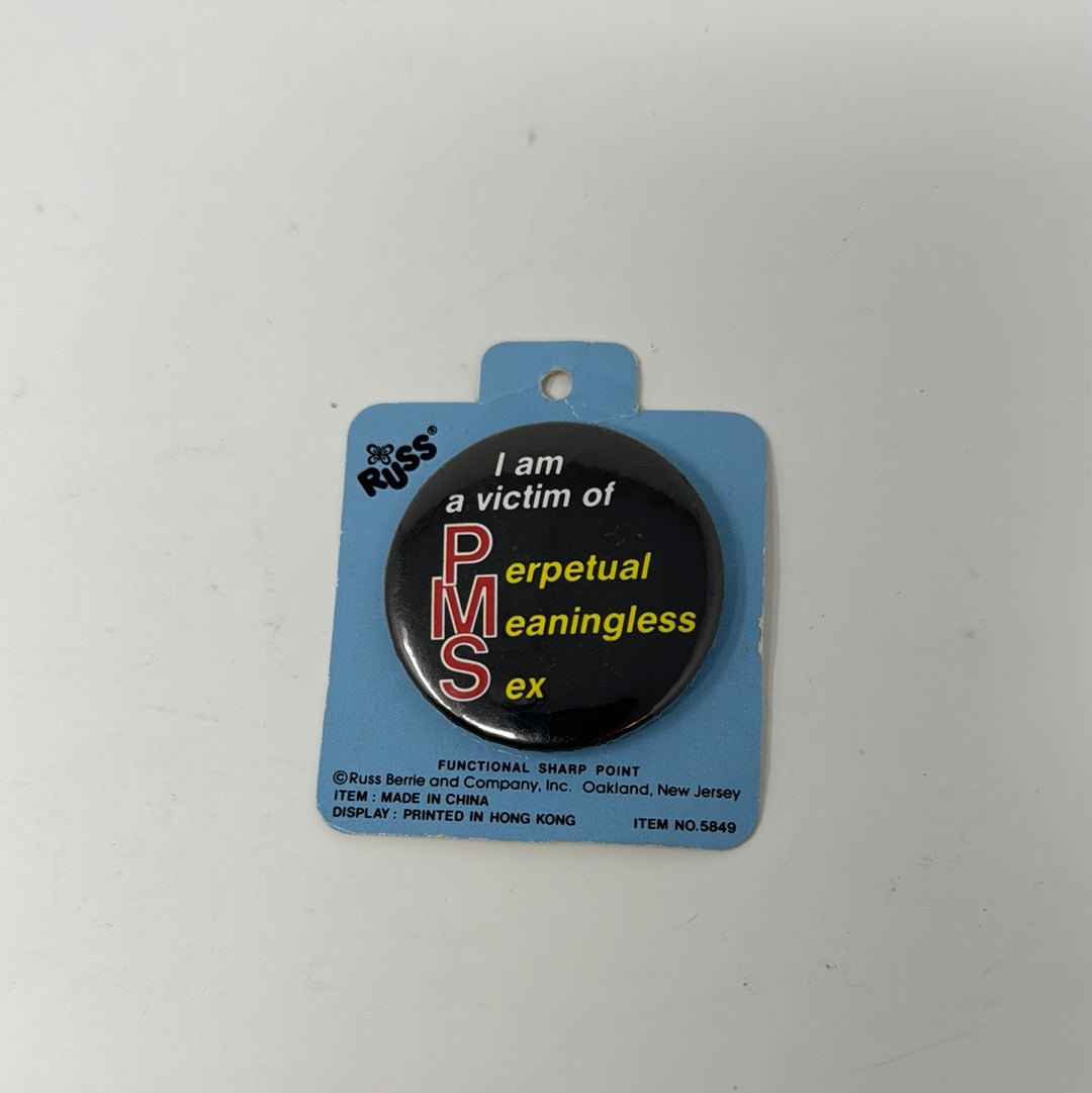 Russ Vintage Pin I Am A Victim Of PMS Perpetual Meaningless Sex –  shophobbymall