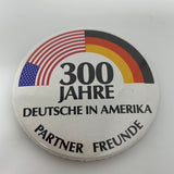 Button/pinback 300 Years German in America Partner Friend/Jahre Deutsche Amerika