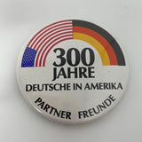 Button/pinback 300 Years German in America Partner Friend/Jahre Deutsche Amerika