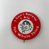 Vintage 1972 I Can't Believe I Ate The Whole Thing Alka Seltzer 1.5" Pin Button