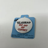 Russ Vintage Pin Go Ahead Rip Off My Clothes