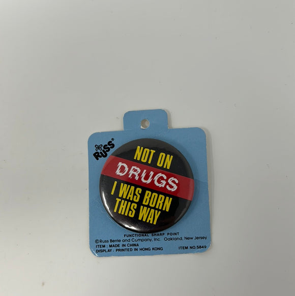 Russ Vintage Pin Not On Drugs I Was Born This Way
