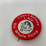 Vintage 1972 I Can't Believe I Ate The Whole Thing Alka Seltzer 1.5" Pin Button