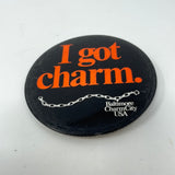 I Got Charm. Baltimore CharmCity USA Pin