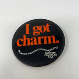 I Got Charm. Baltimore CharmCity USA Pin