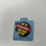 Russ Vintage Pin Not On Drugs I Was Born This Way