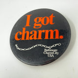 I Got Charm. Baltimore CharmCity USA Pin